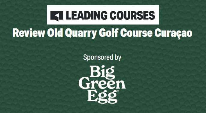 Leading Courses review promotion for Old Quarry Golf Course Curaçao sponsored by Big Green Egg